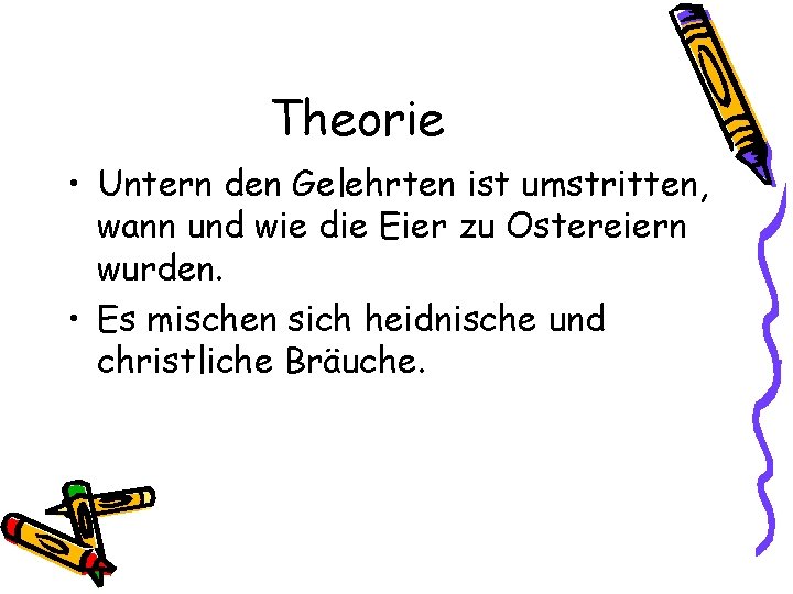 Theorie • Untern den Gelehrten ist umstritten, wann und wie die Eier zu Ostereiern