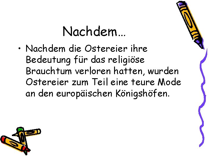 Nachdem… • Nachdem die Ostereier ihre Bedeutung für das religiöse Brauchtum verloren hatten, wurden