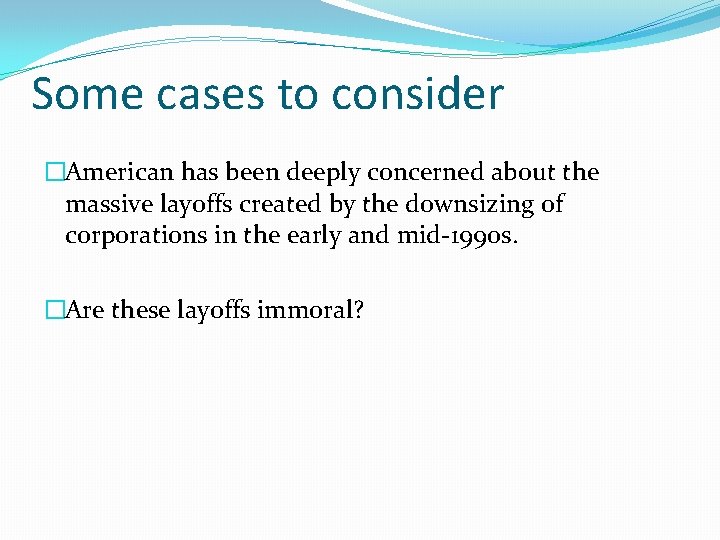 Some cases to consider �American has been deeply concerned about the massive layoffs created