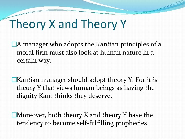 Theory X and Theory Y �A manager who adopts the Kantian principles of a