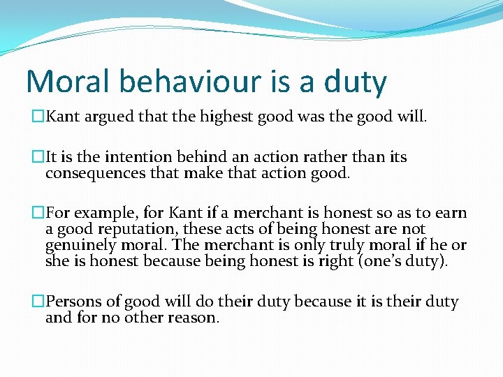 Moral behaviour is a duty �Kant argued that the highest good was the good