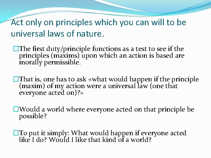 Act only on principles which you can will to be universal laws of nature.