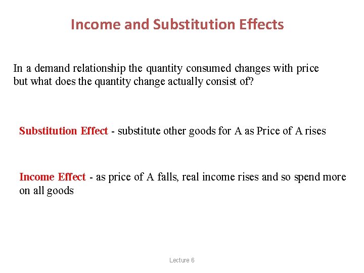 Income and Substitution Effects In a demand relationship the quantity consumed changes with price