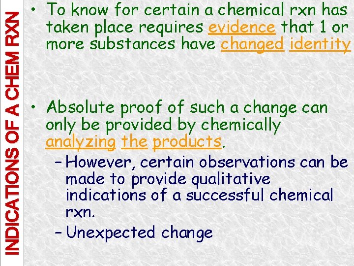 INDICATIONS OF A CHEM RXN • To know for certain a chemical rxn has