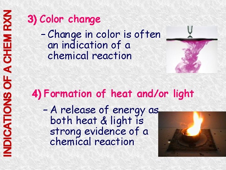 INDICATIONS OF A CHEM RXN 3) Color change – Change in color is often