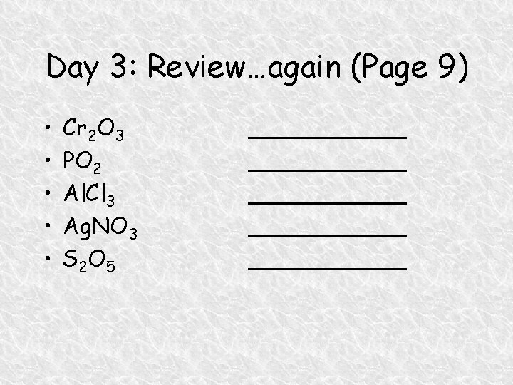Day 3: Review…again (Page 9) • • • Cr 2 O 3 PO 2