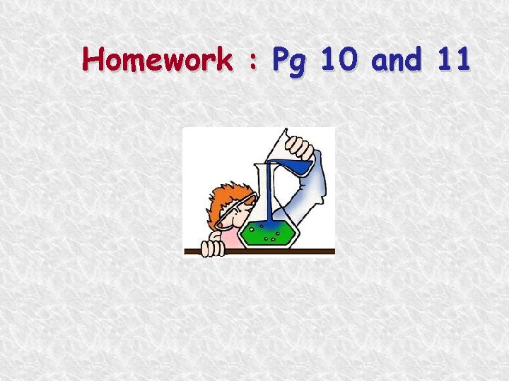 Homework : Pg 10 and 11 