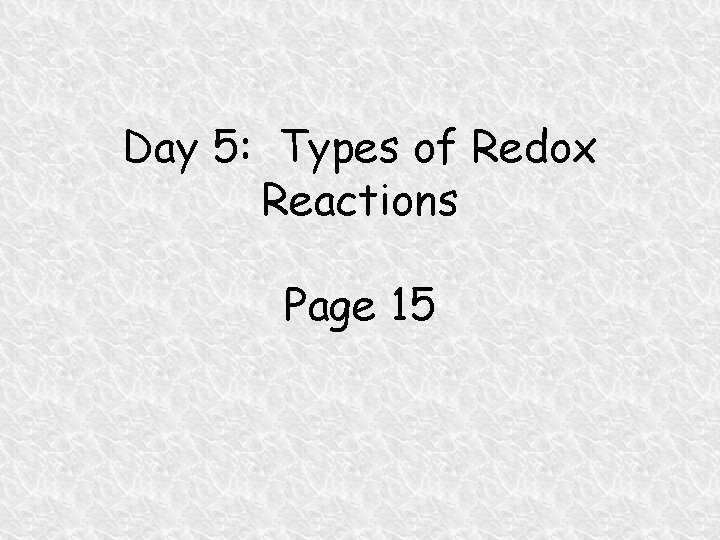 Day 5: Types of Redox Reactions Page 15 