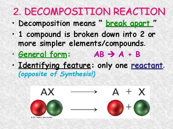 2. DECOMPOSITION REACTION • Decomposition means “ break apart ” • 1 compound is