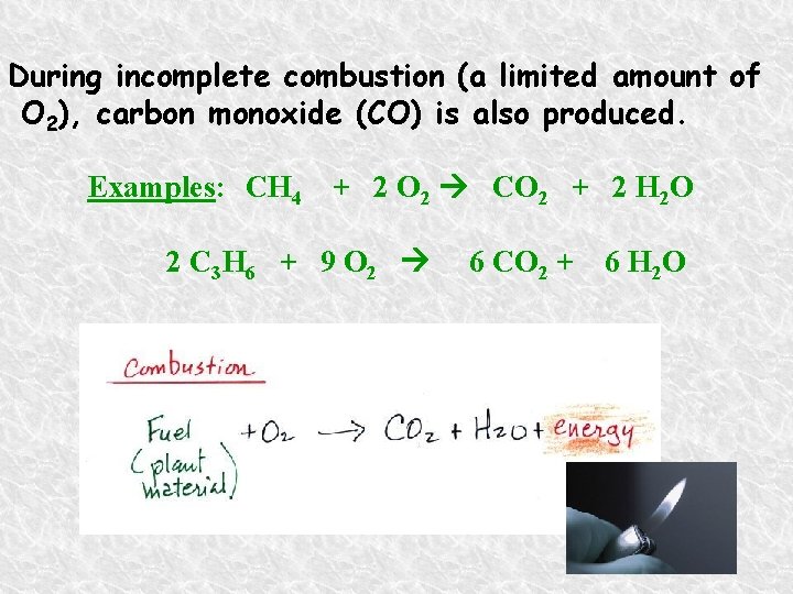 During incomplete combustion (a limited amount of O 2), carbon monoxide (CO) is also