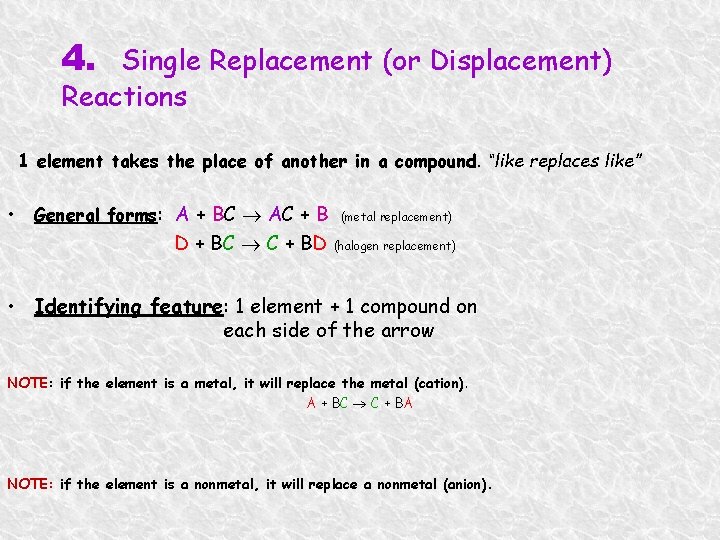 4. Single Replacement (or Displacement) Reactions 1 element takes the place of another in