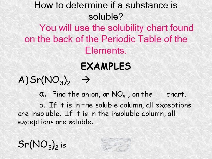 How to determine if a substance is soluble? You will use the solubility chart