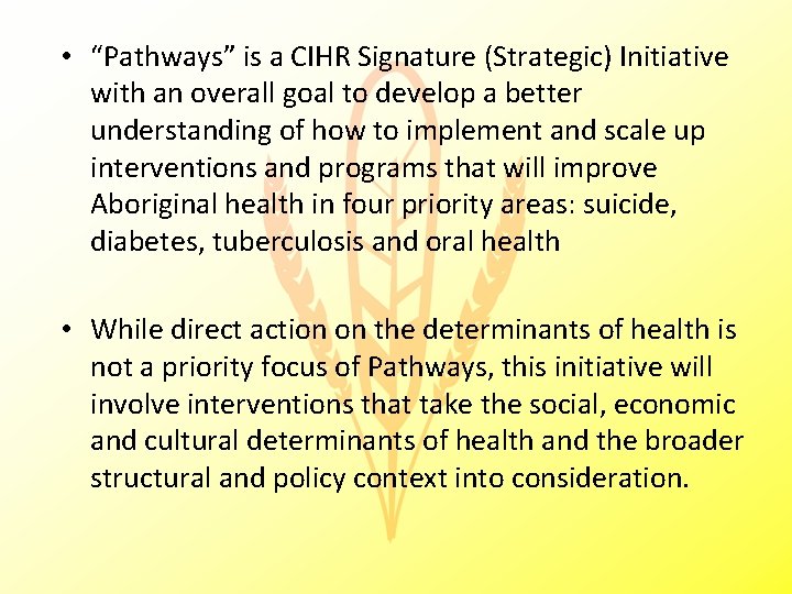  • “Pathways” is a CIHR Signature (Strategic) Initiative with an overall goal to