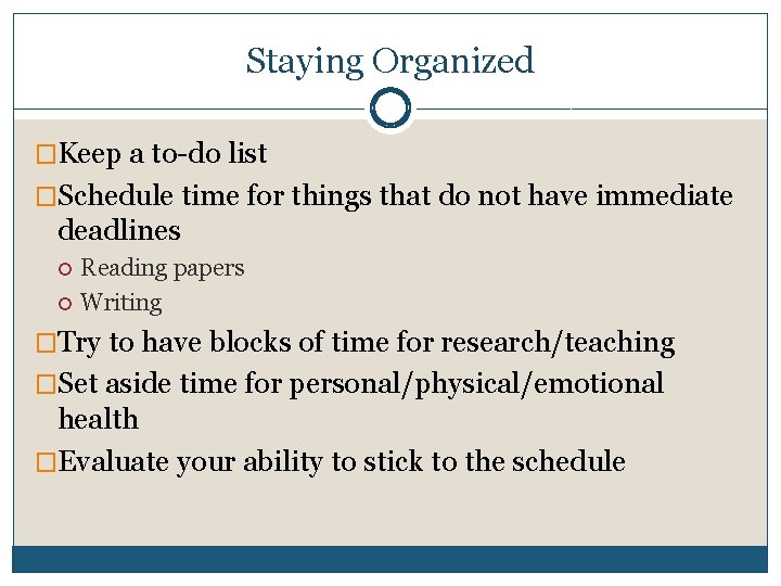 Staying Organized �Keep a to-do list �Schedule time for things that do not have