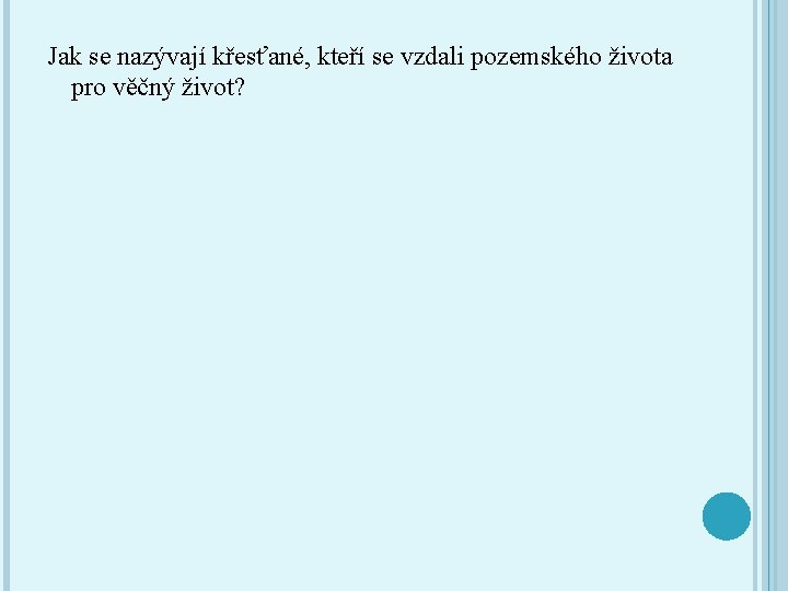 Jak se nazývají křesťané, kteří se vzdali pozemského života pro věčný život? 