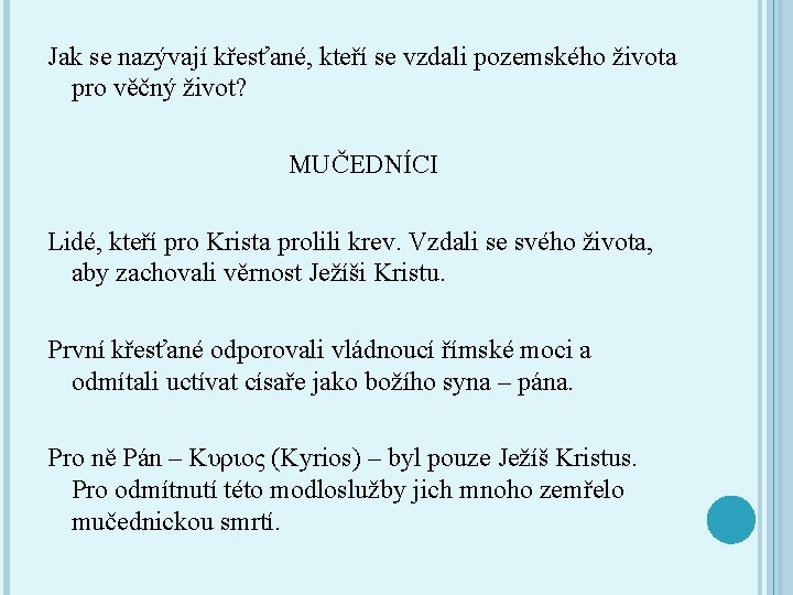 Jak se nazývají křesťané, kteří se vzdali pozemského života pro věčný život? MUČEDNÍCI Lidé,