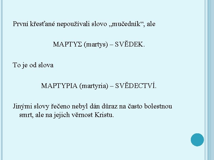 První křesťané nepoužívali slovo „mučedník“, ale ΜΑΡΤΥΣ (martys) – SVĚDEK. To je od slova