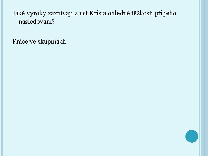 Jaké výroky zaznívají z úst Krista ohledně těžkostí při jeho následování? Práce ve skupinách