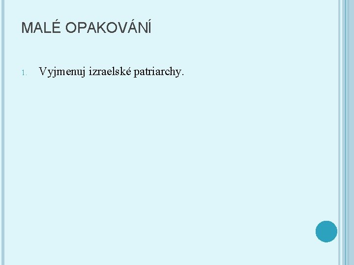 MALÉ OPAKOVÁNÍ 1. Vyjmenuj izraelské patriarchy. 