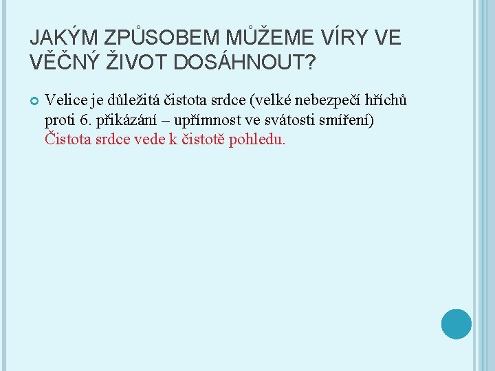 JAKÝM ZPŮSOBEM MŮŽEME VÍRY VE VĚČNÝ ŽIVOT DOSÁHNOUT? Velice je důležitá čistota srdce (velké