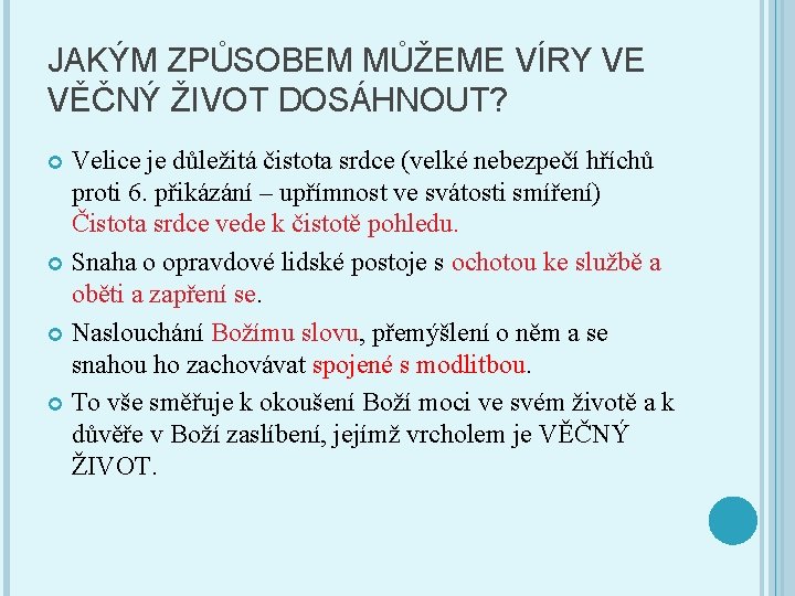 JAKÝM ZPŮSOBEM MŮŽEME VÍRY VE VĚČNÝ ŽIVOT DOSÁHNOUT? Velice je důležitá čistota srdce (velké