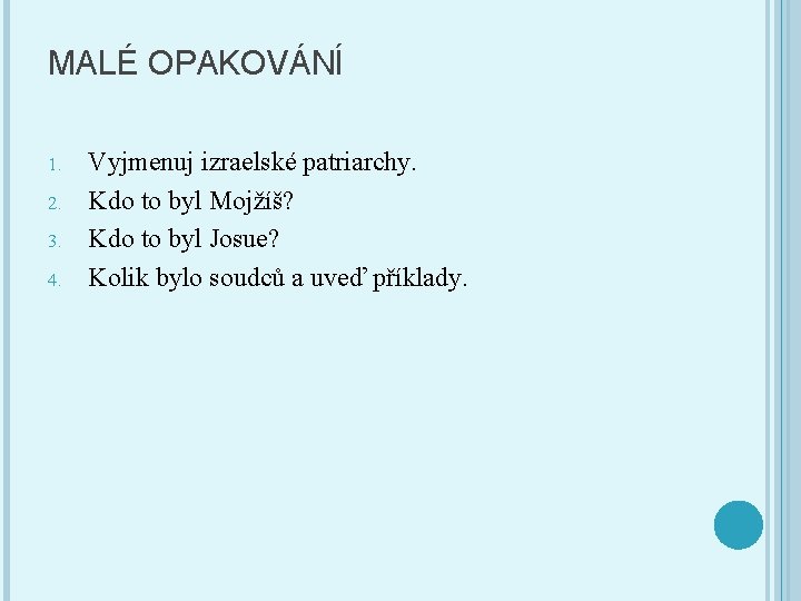 MALÉ OPAKOVÁNÍ 1. 2. 3. 4. Vyjmenuj izraelské patriarchy. Kdo to byl Mojžíš? Kdo