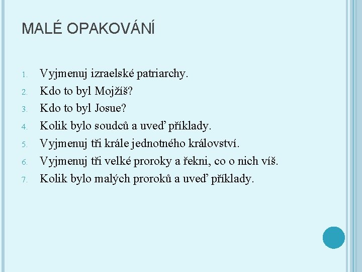 MALÉ OPAKOVÁNÍ 1. 2. 3. 4. 5. 6. 7. Vyjmenuj izraelské patriarchy. Kdo to