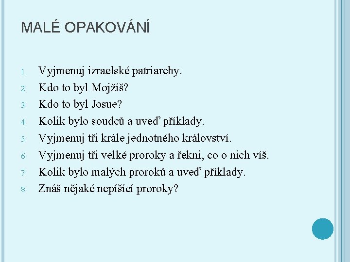 MALÉ OPAKOVÁNÍ 1. 2. 3. 4. 5. 6. 7. 8. Vyjmenuj izraelské patriarchy. Kdo