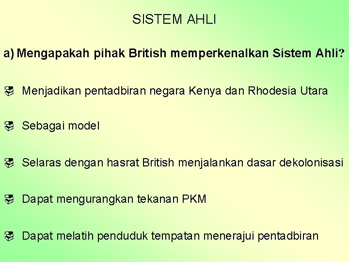 SISTEM AHLI a) Mengapakah pihak British memperkenalkan Sistem Ahli? ¨ Menjadikan pentadbiran negara Kenya
