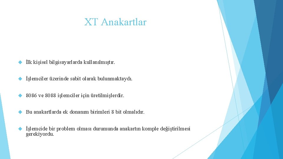 XT Anakartlar İlk kişisel bilgisayarlarda kullanılmıştır. İşlemciler üzerinde sabit olarak bulunmaktaydı. 8086 ve 8088