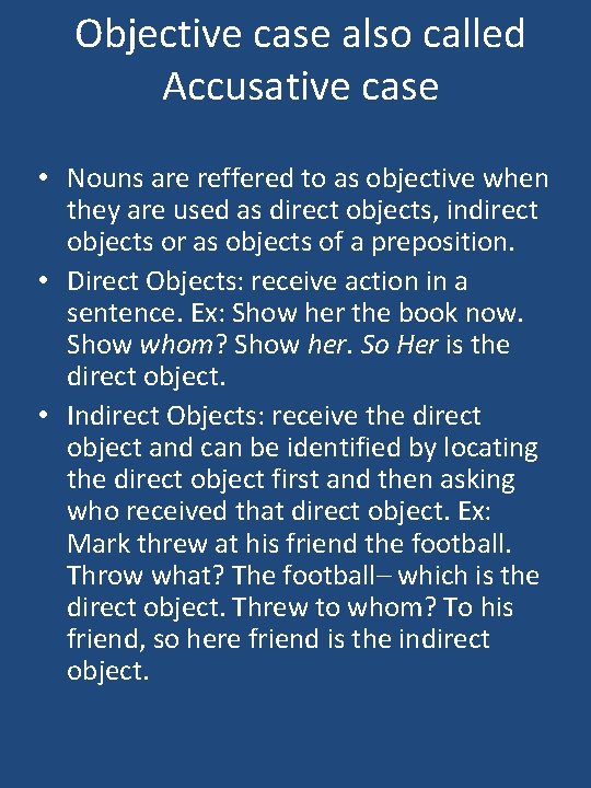 Objective case also called Accusative case • Nouns are reffered to as objective when