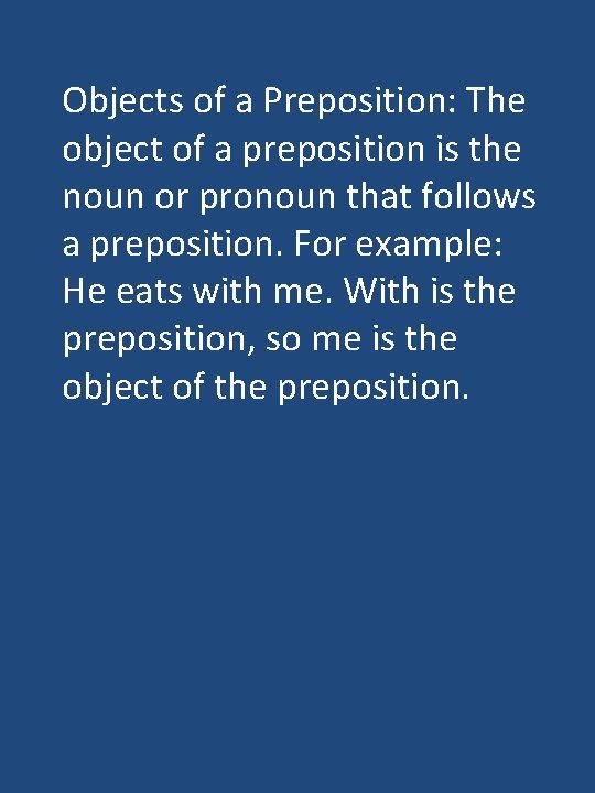 Objects of a Preposition: The object of a preposition is the noun or pronoun