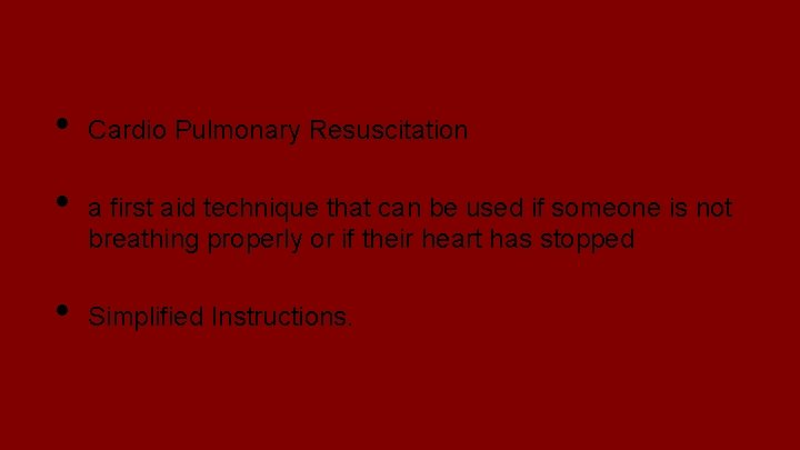 CPR • • • Cardio Pulmonary Resuscitation a first aid technique that can be