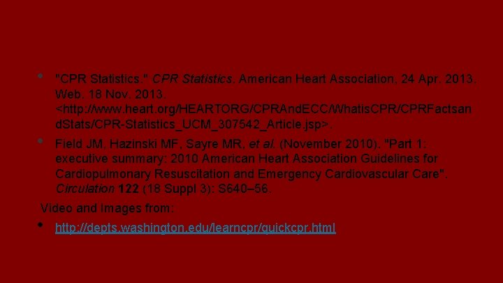 Sources • • "CPR Statistics. " CPR Statistics. American Heart Association, 24 Apr. 2013.