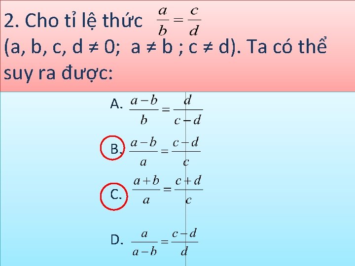 2. Cho tỉ lệ thức (a, b, c, d ≠ 0; a ≠ b