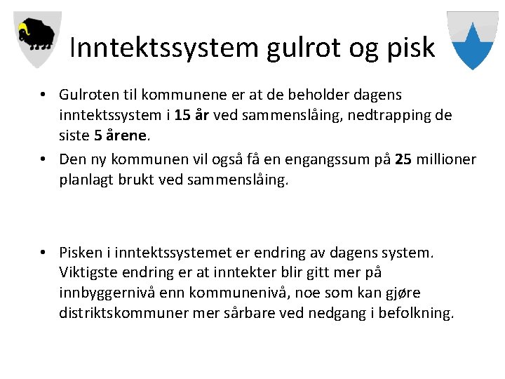 Inntektssystem gulrot og pisk • Gulroten til kommunene er at de beholder dagens inntektssystem