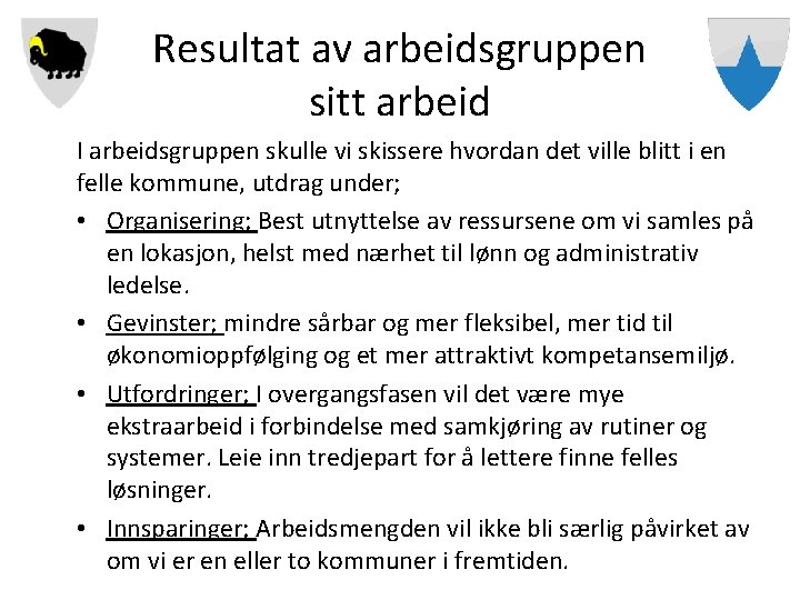 Resultat av arbeidsgruppen sitt arbeid I arbeidsgruppen skulle vi skissere hvordan det ville blitt