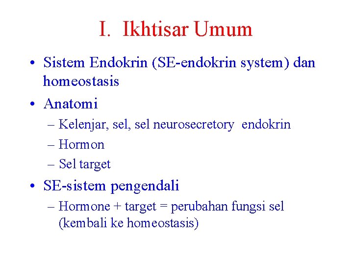 I. Ikhtisar Umum • Sistem Endokrin (SE-endokrin system) dan homeostasis • Anatomi – Kelenjar,