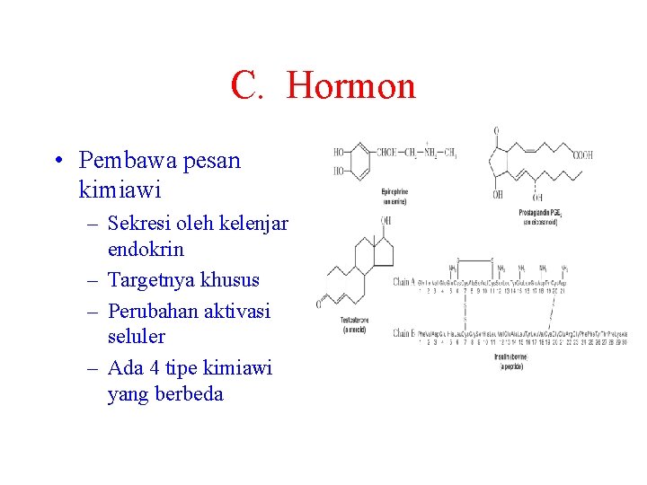 C. Hormon • Pembawa pesan kimiawi – Sekresi oleh kelenjar endokrin – Targetnya khusus
