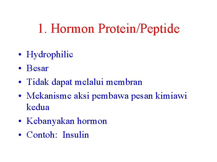 1. Hormon Protein/Peptide • • Hydrophilic Besar Tidak dapat melalui membran Mekanisme aksi pembawa