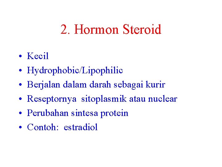 2. Hormon Steroid • • • Kecil Hydrophobic/Lipophilic Berjalan dalam darah sebagai kurir Reseptornya