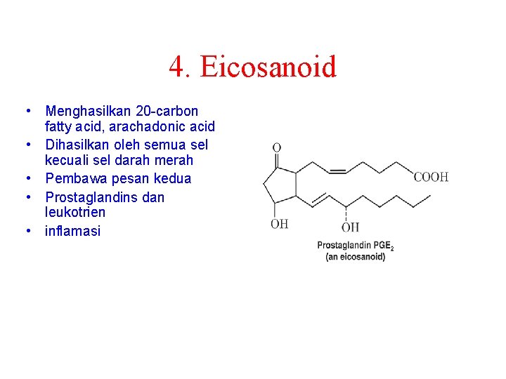 4. Eicosanoid • Menghasilkan 20 -carbon fatty acid, arachadonic acid • Dihasilkan oleh semua