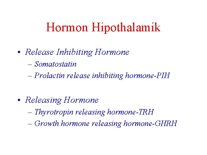 Hormon Hipothalamik • Release Inhibiting Hormone – Somatostatin – Prolactin release inhibiting hormone-PIH •