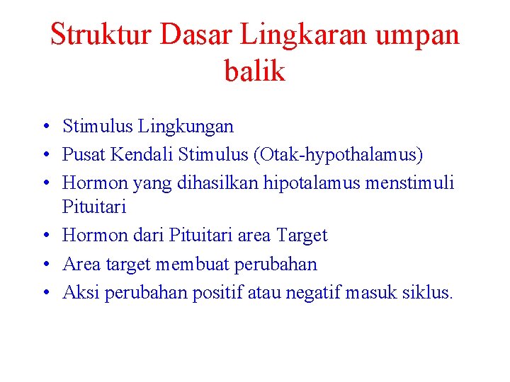 Struktur Dasar Lingkaran umpan balik • Stimulus Lingkungan • Pusat Kendali Stimulus (Otak-hypothalamus) •