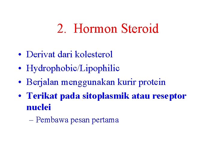 2. Hormon Steroid • • Derivat dari kolesterol Hydrophobic/Lipophilic Berjalan menggunakan kurir protein Terikat