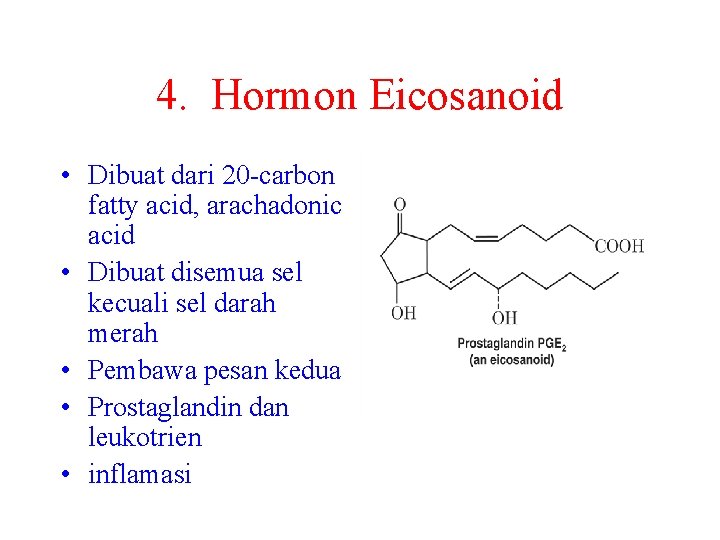 4. Hormon Eicosanoid • Dibuat dari 20 -carbon fatty acid, arachadonic acid • Dibuat