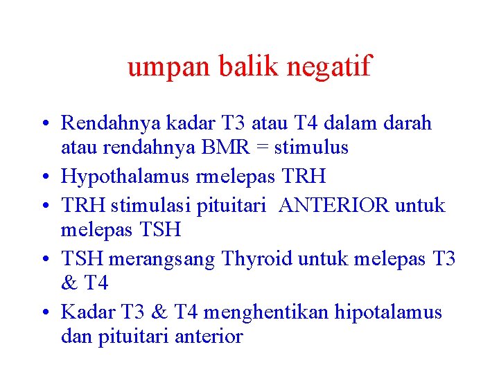 umpan balik negatif • Rendahnya kadar T 3 atau T 4 dalam darah atau