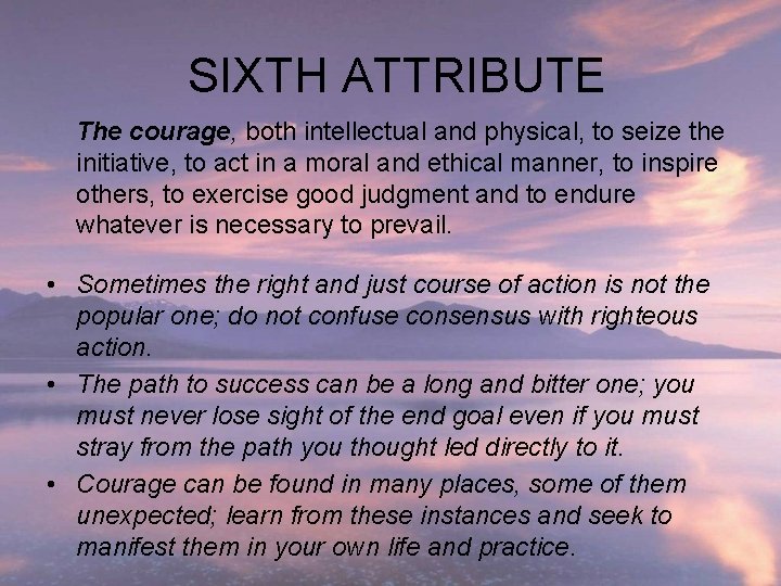 SIXTH ATTRIBUTE The courage, both intellectual and physical, to seize the initiative, to act