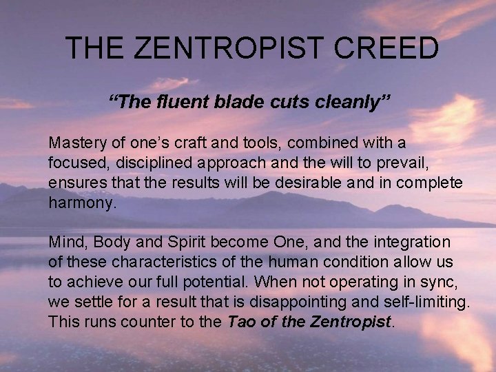 THE ZENTROPIST CREED “The fluent blade cuts cleanly” Mastery of one’s craft and tools,