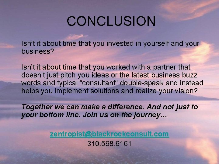 CONCLUSION Isn’t it about time that you invested in yourself and your business? Isn’t